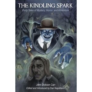 The Kindling Spark: Early Tales of Mystery, Horror, and Adventure by John Dickso